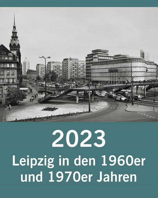 Neuer Leipzig-Kalender für 2023: Als Leipzig zur sozialistischen Stadt umgebaut werden sollte 